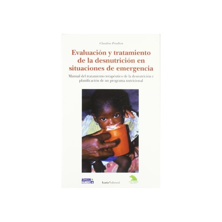 EVALUACION Y TRATAMIENTO DE LA DESNUTRICION: manual de tratamiento terapéutico de la desnutrición y planificación de un programa